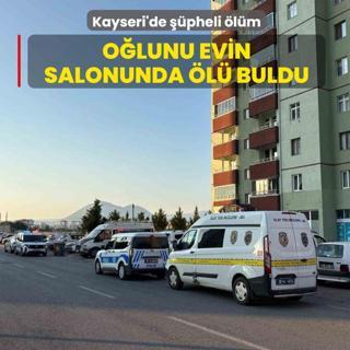 Kayseri'de ��pheli �l�m! O�lunu evin salonunda �l� buldu