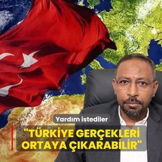 Yard�m istediler: T�rkiye ger�ekleri ortaya ��karabilir