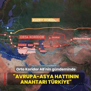 �Avrupa-Asya hatt�n�n anahtar� T�rkiye�... Orta Koridor AB'nin g�ndeminde