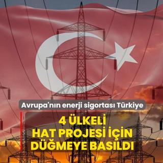 Avrupa'n�n enerji sigortas� T�rkiye! 4 �lkeli hat projesi i�in d��meye bas�ld�