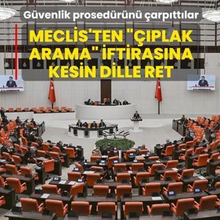 G�venlik prosed�r�n� �arp�tt�lar! Meclis'ten ���plak arama� iftiras�na kesin dille ret