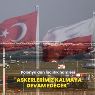 Polonya'dan �ncirlik hamlesi: Askerlerimiz kalmaya devam edecek