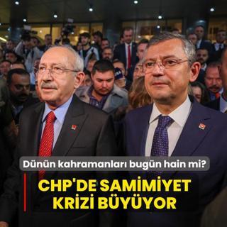 D�n�n kahramanlar� bug�n hain mi? CHP'de samimiyet krizi b�y�yor