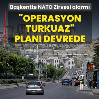 �Operasyon Turkuaz� plan� devrede! Ba�kentte NATO Zirvesi alarm�
