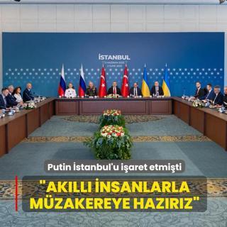 Putin �stanbul'u i�aret etmi�ti... �Ak�ll� insanlarla m�zakereye haz�r�z�