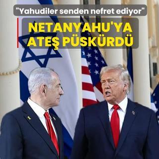 Trump Netanyahu'ya ate� p�sk�rd�! Yahudiler senden nefret ediyor