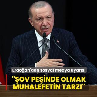 Ba�kan Erdo�an'dan sosyal medya uyar�s�: �ov pe�inde olmak muhalefetin tarz�