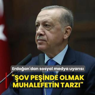 Ba�kan Erdo�an'dan sosyal medya uyar�s�: �ov pe�inde olmak muhalefetin tarz�