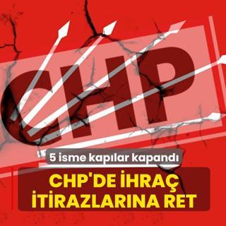CHP'de ihra� karar� itirazlar�na ret: 5 isme kap�lar kapand�