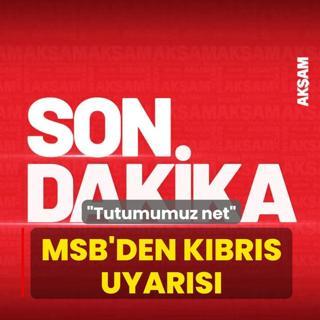 MSB'den K�br�s uyar�s�: Tutumumuz net