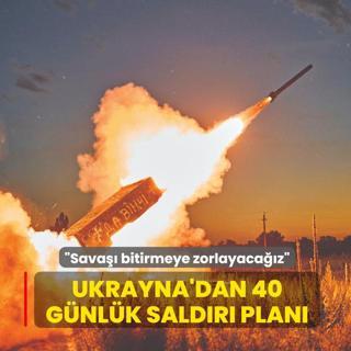 �Sava�� bitirmeye zorlayaca��z� Ukrayna'dan 40 g�nl�k sald�r� plan�