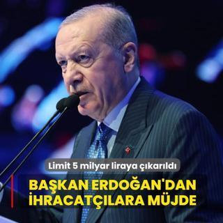 Ba�kan Erdo�an'dan ihracat��lara m�jde: Limit 5 milyar liraya ��kar�ld�