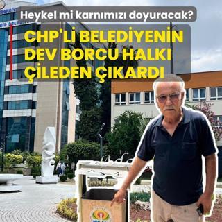 CHP'li belediyenin dev borcu halk� �ileden ��kard�! Heykel mi karn�m�z� doyuracak?