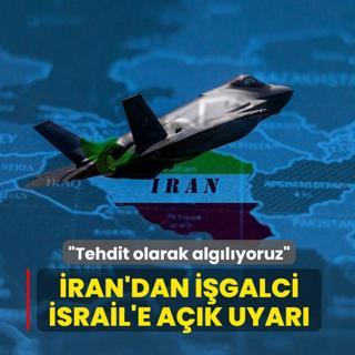 �ran'dan i�galci �srail'e a��k uyar�: Tehdit olarak alg�l�yoruz