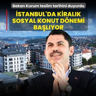 �stanbul'da kiral�k sosyal konut d�nemi ba�l�yor: Bakan Kurum teslim tarihini duyurdu