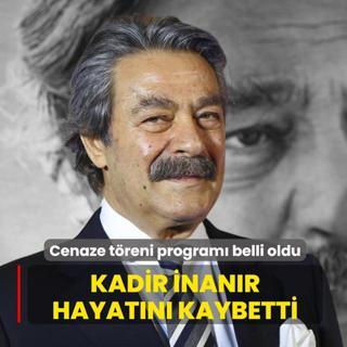 Kadir �nan�r hayat�n� kaybetti... Cenaze t�reni program� belli oldu
