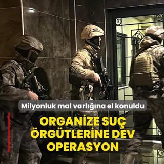 Milyonluk mal varl���na el konuldu... Organize su� �rg�tlerine dev operasyon