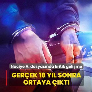 Naciye A. dosyas�nda kritik geli�me... Ger�ek 18 y�l sonra ortaya ��kt�