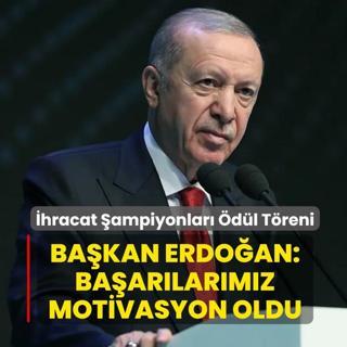 �hracat �ampiyonlar� �d�l T�reni! Ba�kan Erdo�an: Ba�ar�lar�m�z motivasyon oldu