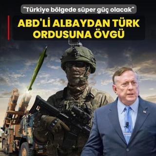 ABD'li albaydan T�rk ordusuna �vg�: T�rkiye b�lgede s�per g�� olacak