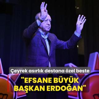 �eyrek as�rl�k destana �zel beste: Efsane B�y�k Ba�kan Erdo�an