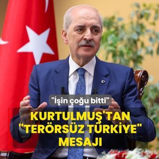 TBMM Ba�kan� Kurtulmu�'tan Ter�rs�z T�rkiye mesaj�: ��in �o�u bitti