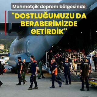 Mehmet�ik deprem b�lgesinde: Dostlu�umuzu da beraberimizde getirdik