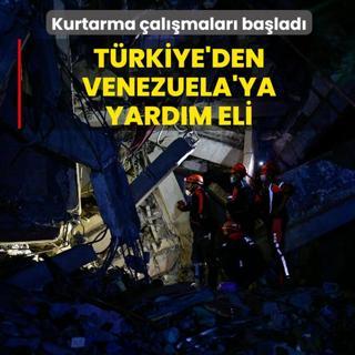 T�rkiye'den Venezuela'ya yard�m eli: Kurtarma �al��malar� ba�lad�