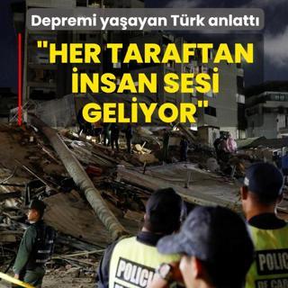 Depremi ya�ayan T�rk anlatt�: Her taraftan insan sesi geliyor
