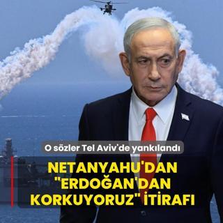 O s�zler Tel Aviv'de yank�land�: Netanyahu'dan �Erdo�an'dan korkuyoruz� itiraf�