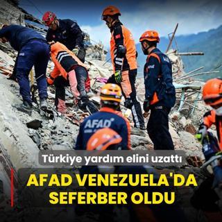 T�rkiye yard�m elini uzatt�: AFAD ve TSK-DAK Venezuela'da seferber oldu