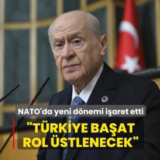 Devlet Bah�eli, NATO'da yeni d�nemi i�aret etti: T�rkiye ba�at rol �stlenecek
