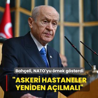 Devlet Bah�eli, NATO'yu �rnek g�sterdi: Askeri hastaneler yeniden a��lmal�
