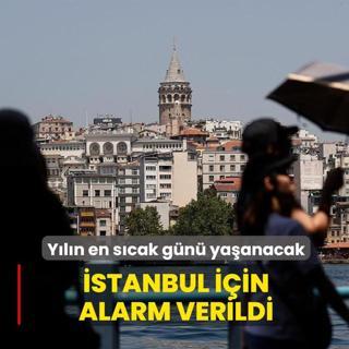 �stanbul i�in alarm verildi! Y�l�n en s�cak g�n� ya�anacak