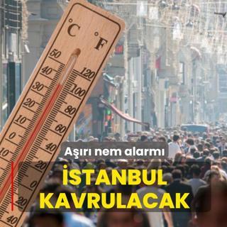 �stanbul kavrulacak! A��r� nem alarm�