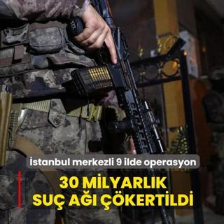 �stanbul merkezli 9 ilde operasyon! 30 milyarl�k su� a�� ��kertildi
