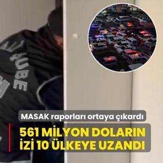 MASAK raporlar� ortaya ��kard�: 561 milyon dolar�n izi 10 �lkeye uzand�
