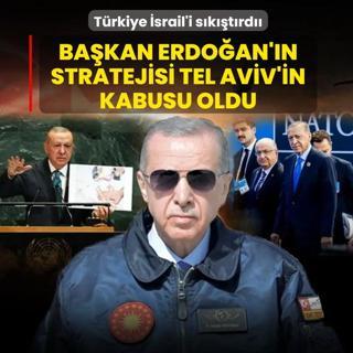 T�rkiye �srail'i s�k��t�rd�... Ba�kan Erdo�an'�n stratejisi Tel Aviv'in kabusu oldu