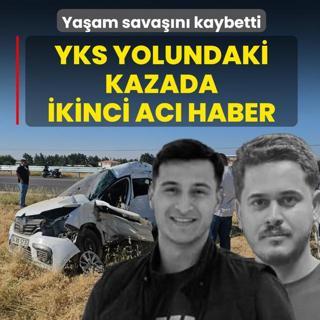 YKS yolundaki kazadan ikinci ac� haber! 10 g�nl�k ya�am sava��n� kaybetti