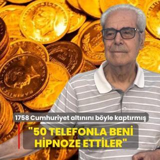 1758 Cumhuriyet alt�n�n� b�yle kapt�rm��: 50 telefonla beni hipnoze ettiler