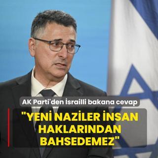 AK Parti'den �srailli bakana cevap: Yeni Naziler insan haklar�ndan bahsedemez