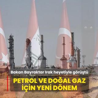Bakan Bayraktar Irak heyetiyle g�r��t�: Petrol ve do�al gazda yeni d�nem sinyali