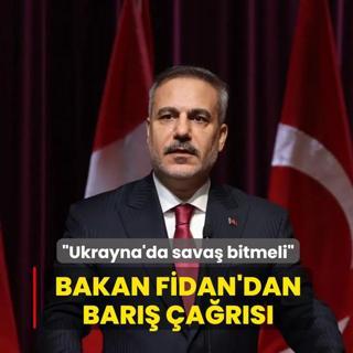 Bakan Fidan'dan bar�� �a�r�s�: Ukrayna'da sava� bitmeli