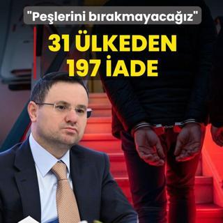 31 �lkeden 197 iade! Bakan G�rlek: Pe�lerini b�rakmayaca��z