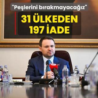 31 �lkeden 197 iade! Bakan G�rlek: Pe�lerini b�rakmayaca��z