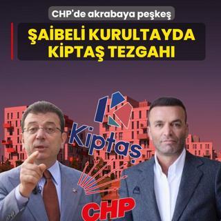 CHP'de akrabaya pe�ke�! �aibeli kurultayda K�PTA� tezgah�