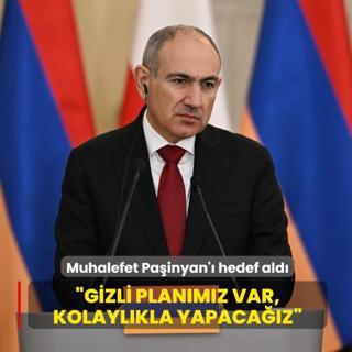 Ermenistan muhalefetinden Pa�inyan'a a��k tehdit: Gizli plan�m�z var, kolayl�kla yapaca��z