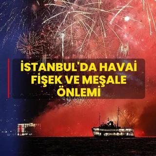 �stanbul'da havai fi�ek ve me�ale �nlemi