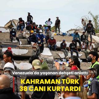 Venezuela'da ya�anan deh�eti anlatt�... Kahraman T�rk 38 can� kurtard�