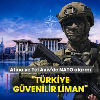 Atina ve Tel Aviv'de NATO alarm�: T�rkiye g�venilir liman